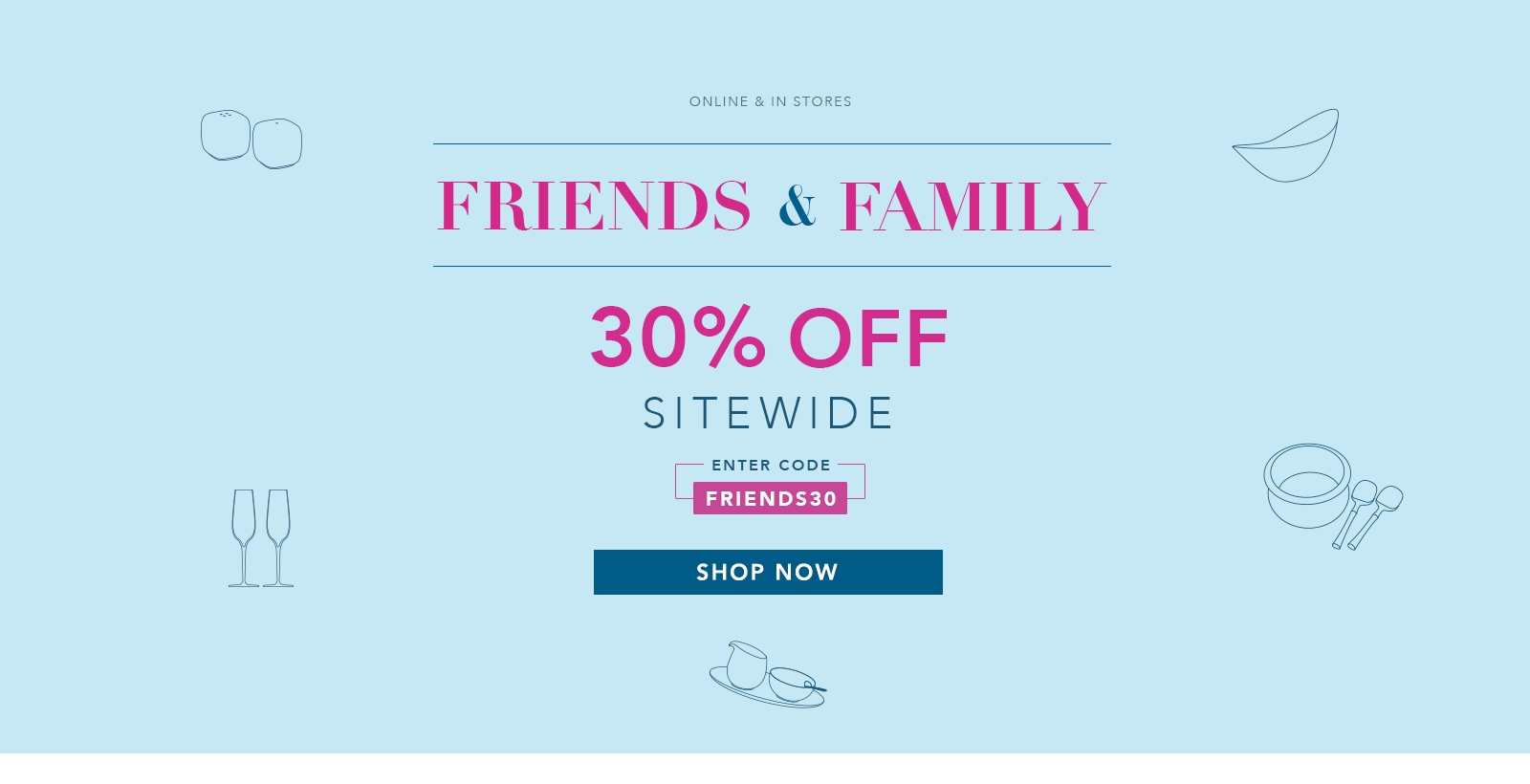 Friends and Family Sale - 30% off sitewide - enter code FRIENDS30